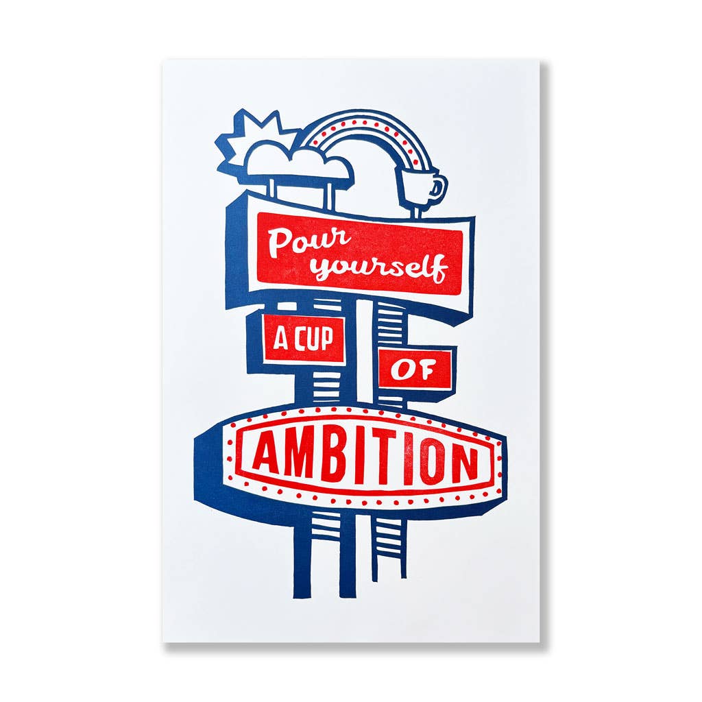 Pour Yourself a Cup of Ambition - 11" x 17"