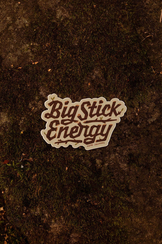 Big Stick Energy Sticker