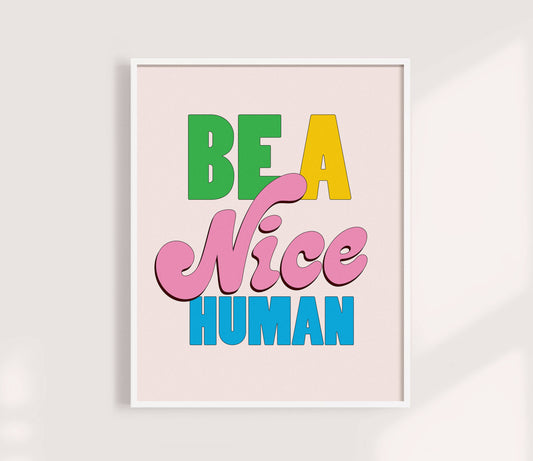 Be A Nice Human Print | Colorful Funny Art Print: Multi / 8 x 10"