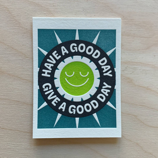 Have a Good Day, Give a Good Day- Mini Letterpress Print